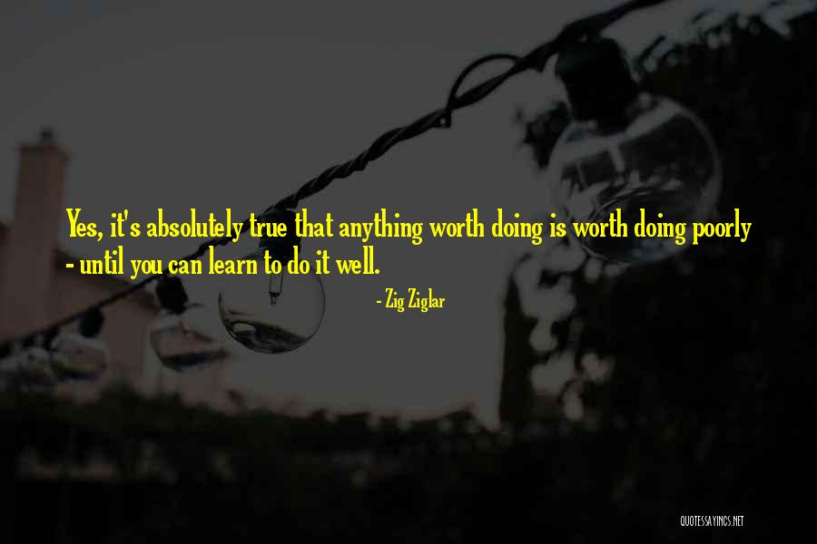 Worth Doing Well Quotes By Zig Ziglar Worth Doing Well Quotes By Zig Ziglar