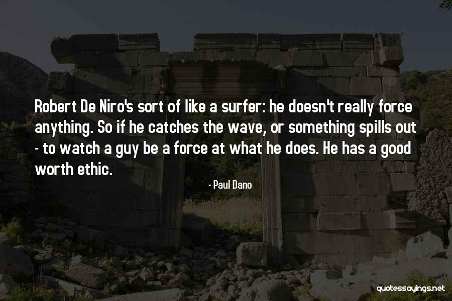 Worth Ethic Quotes By Paul Dano Worth Ethic Quotes By Paul Dano