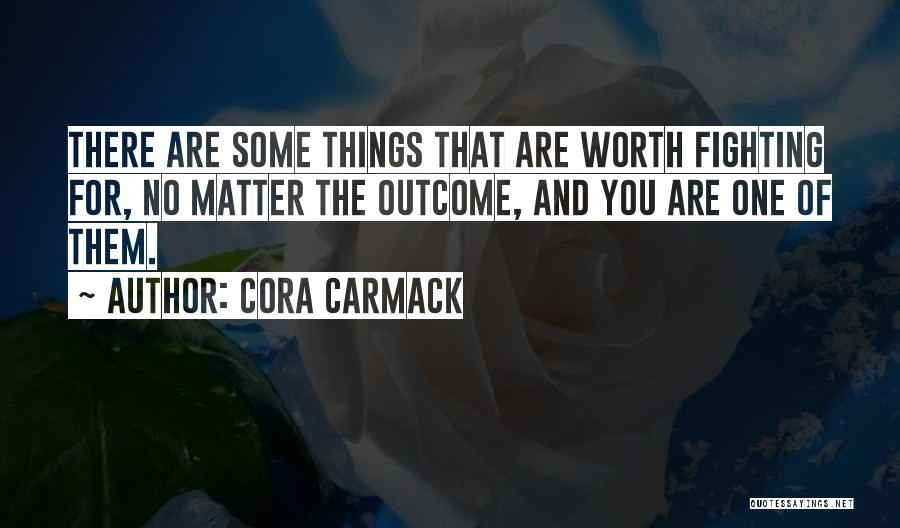 Worth Fighting For Quotes By Cora Carmack