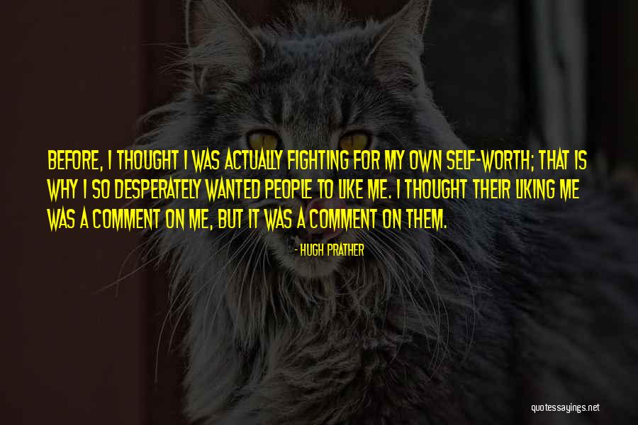 Worth Fighting For Quotes By Hugh Prather