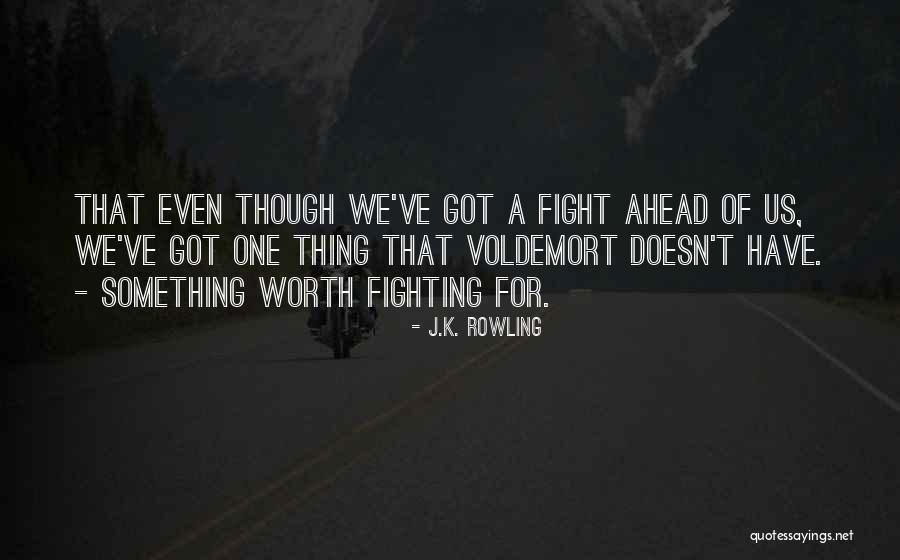 Worth Fighting For Quotes By J.K. Rowling