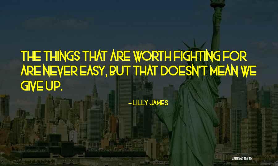 Worth Fighting For Quotes By Lilly James