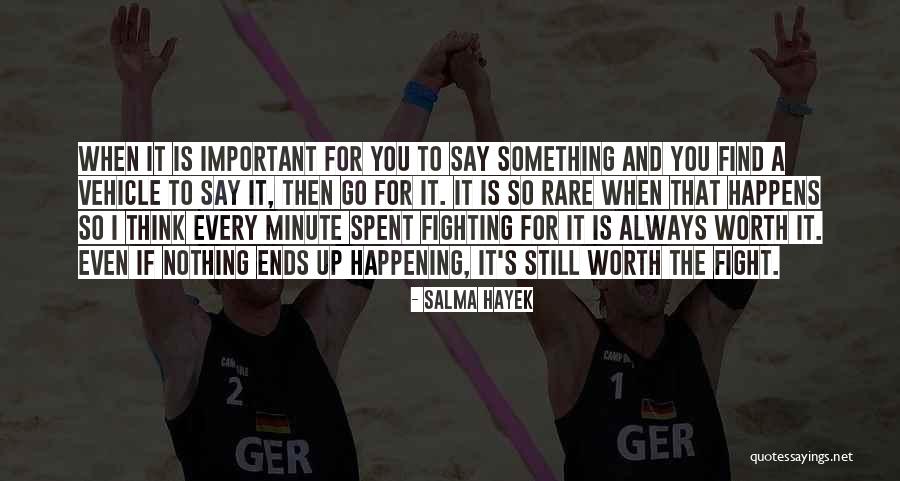 Worth Fighting For Quotes By Salma Hayek