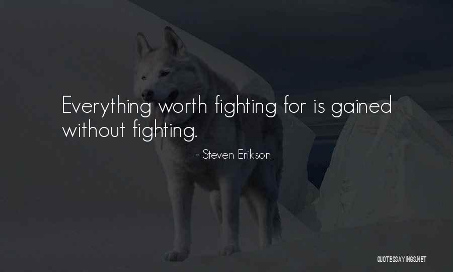 Worth Fighting For Quotes By Steven Erikson