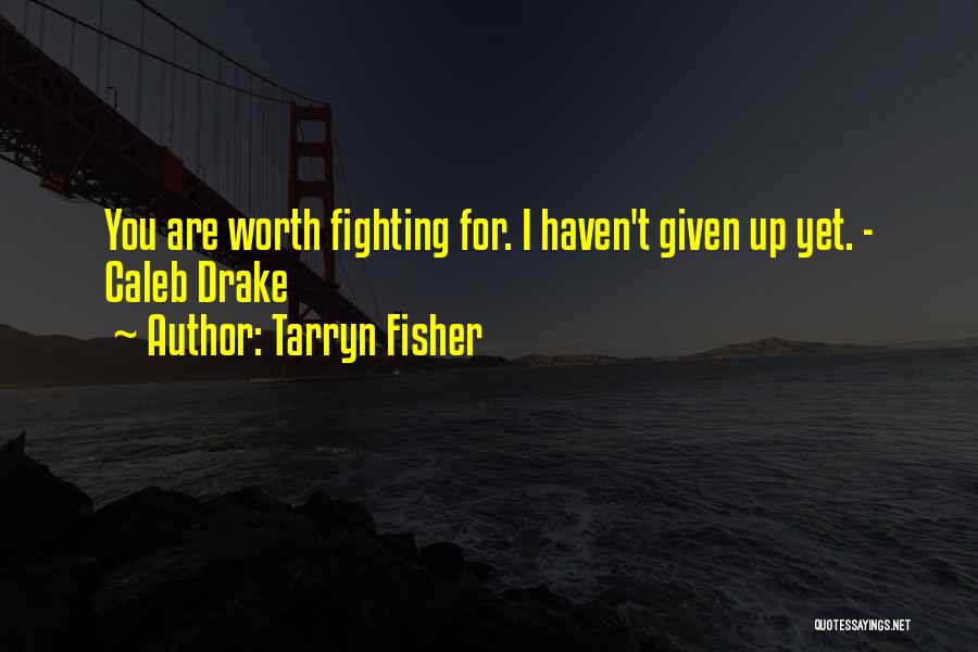 Worth Fighting For Quotes By Tarryn Fisher
