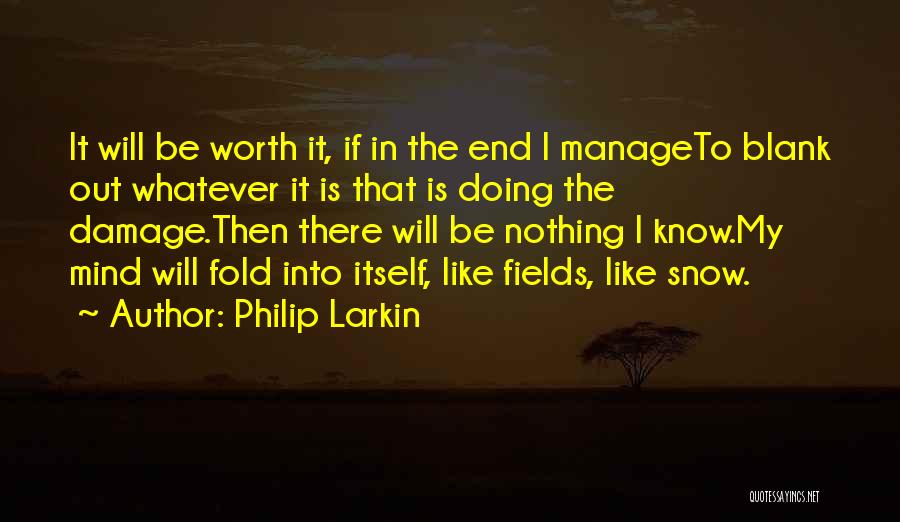 Worth It In The End Quotes By Philip Larkin