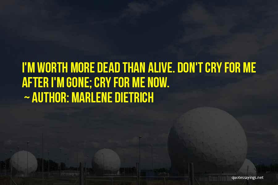 Worth More Dead Than Alive Quotes By Marlene Dietrich