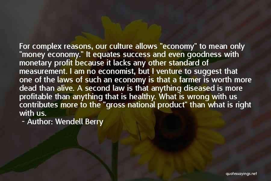 Worth More Dead Than Alive Quotes By Wendell Berry