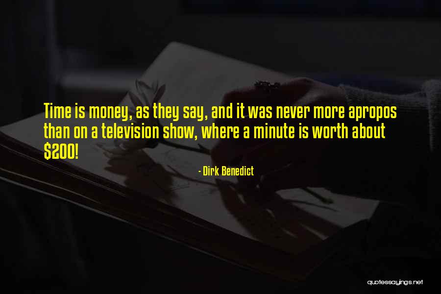 Worth More Than Money Quotes By Dirk Benedict Worth More Than Money Quotes By Dirk Benedict