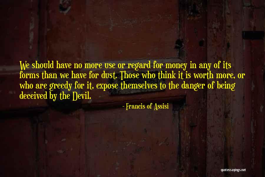 Worth More Than Money Quotes By Francis Of Assisi Worth More Than Money Quotes By Francis Of Assisi