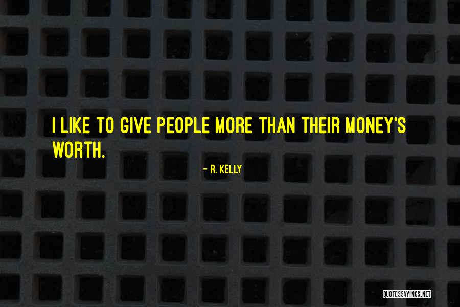 Worth More Than Money Quotes By R. Kelly Worth More Than Money Quotes By R. Kelly