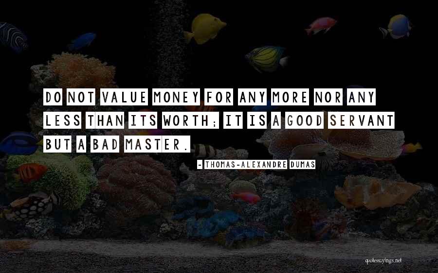 Worth More Than Money Quotes By Thomas-Alexandre Dumas Worth More Than Money Quotes By Thomas-Alexandre Dumas