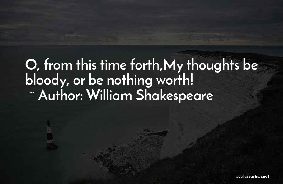 Worth My Time Quotes By William Shakespeare