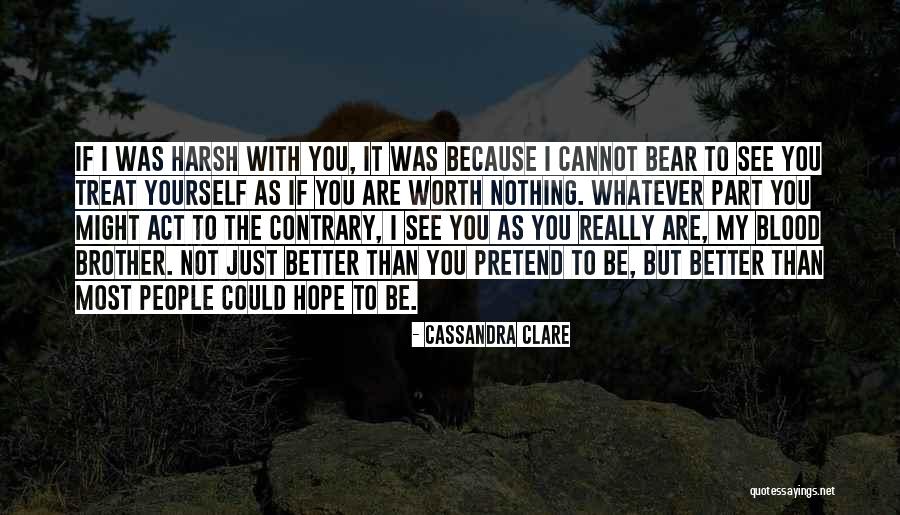Worth Nothing Quotes By Cassandra Clare Worth Nothing Quotes By Cassandra Clare