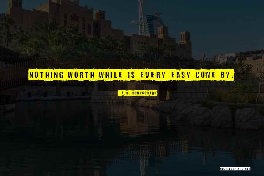 Worth Nothing Quotes By L.M. Montgomery Worth Nothing Quotes By L.M. Montgomery