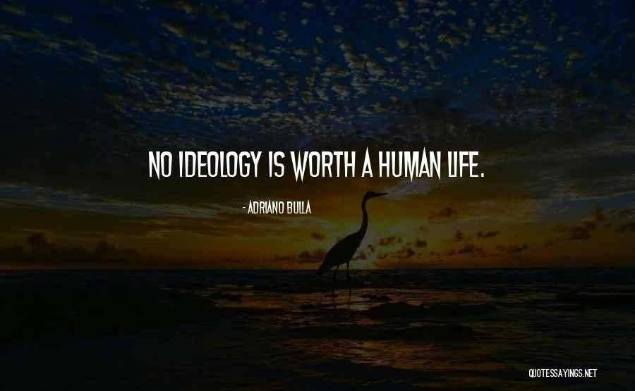 Worth Of Human Life Quotes By Adriano Bulla Worth Of Human Life Quotes By Adriano Bulla