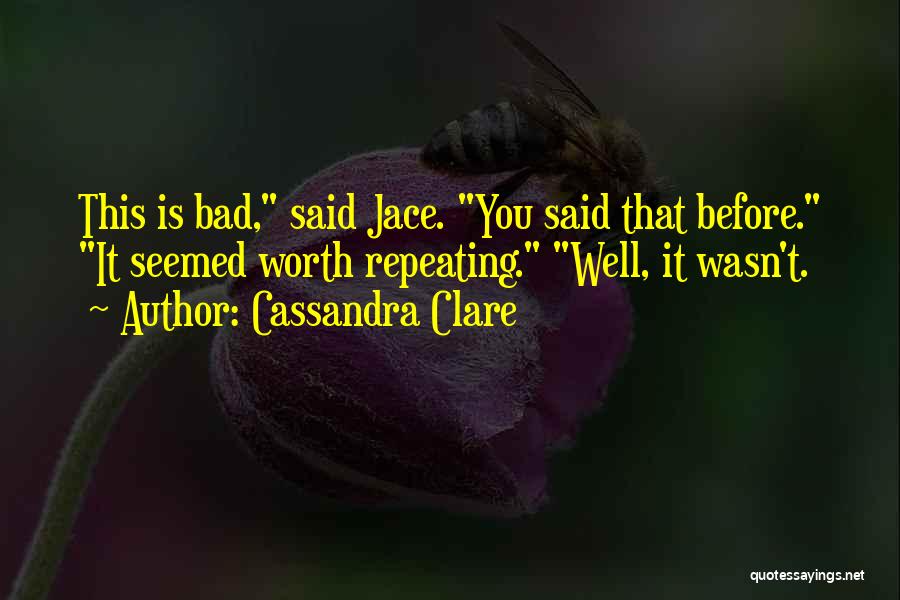 Worth Repeating Quotes By Cassandra Clare