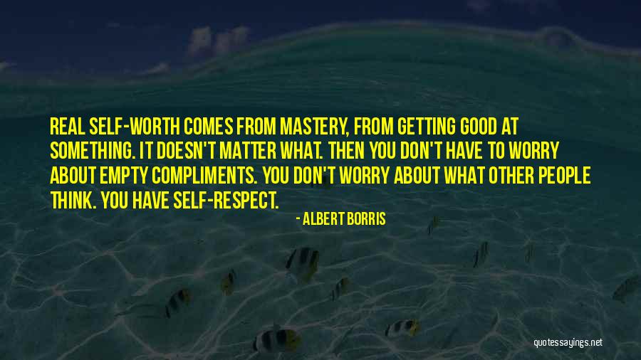 Worth Respect Quotes By Albert Borris Worth Respect Quotes By Albert Borris