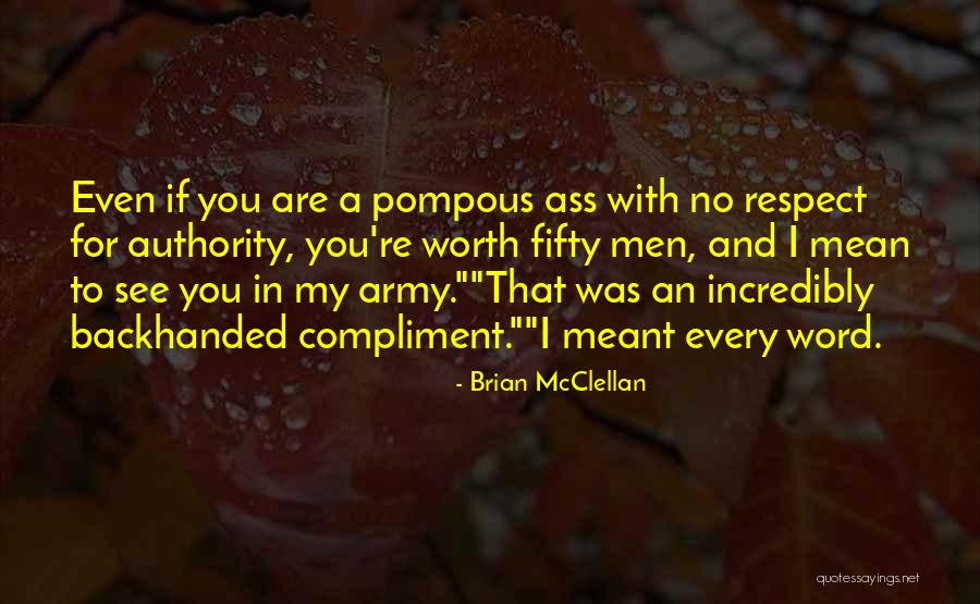 Worth Respect Quotes By Brian McClellan Worth Respect Quotes By Brian McClellan