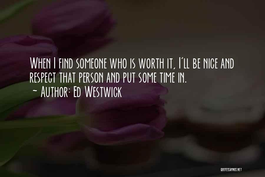 Worth Someone's Time Quotes By Ed Westwick