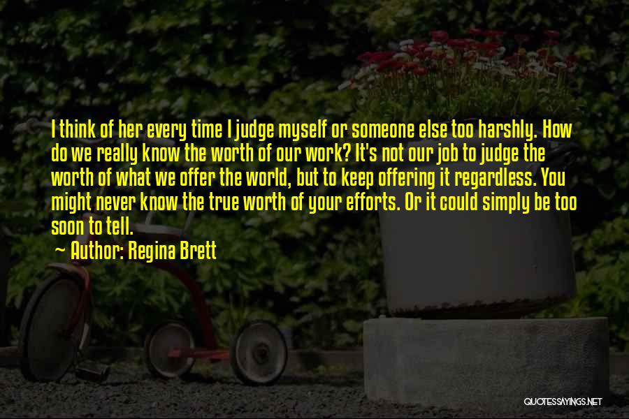 Worth Someone's Time Quotes By Regina Brett