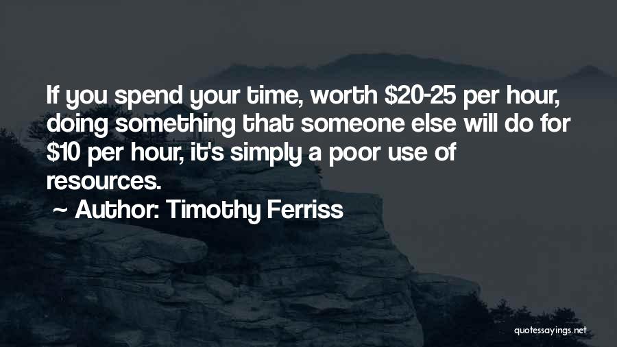 Worth Someone's Time Quotes By Timothy Ferriss