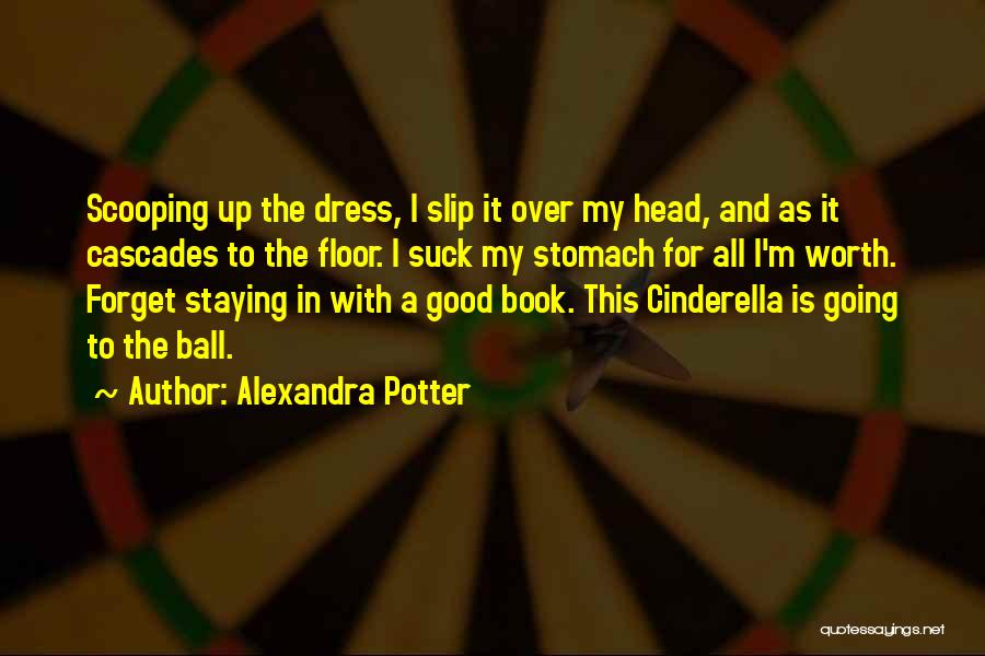 Worth Staying Quotes By Alexandra Potter