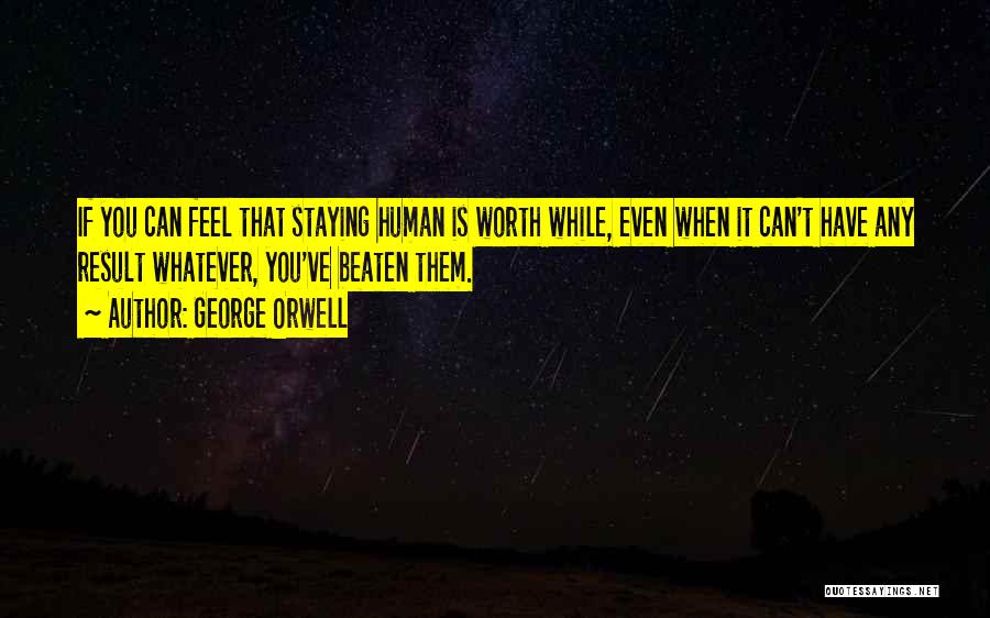 Worth Staying Quotes By George Orwell