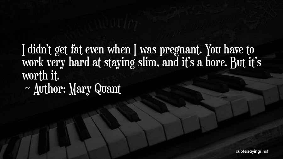 Worth Staying Quotes By Mary Quant