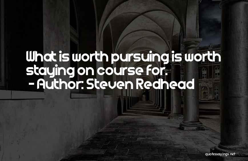 Worth Staying Quotes By Steven Redhead