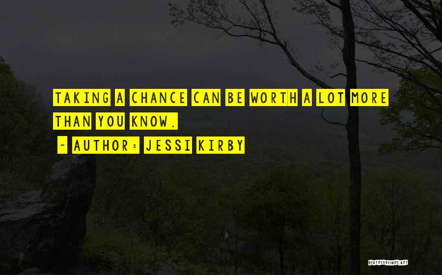 Worth Taking A Chance Quotes By Jessi Kirby