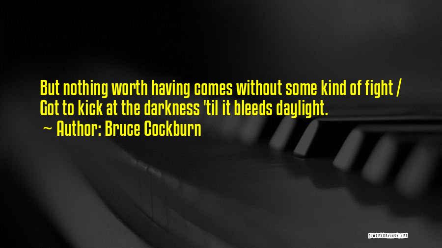 Worth The Fight Quotes By Bruce Cockburn