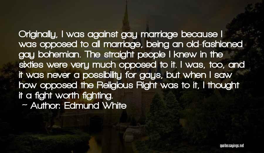 Worth The Fight Quotes By Edmund White