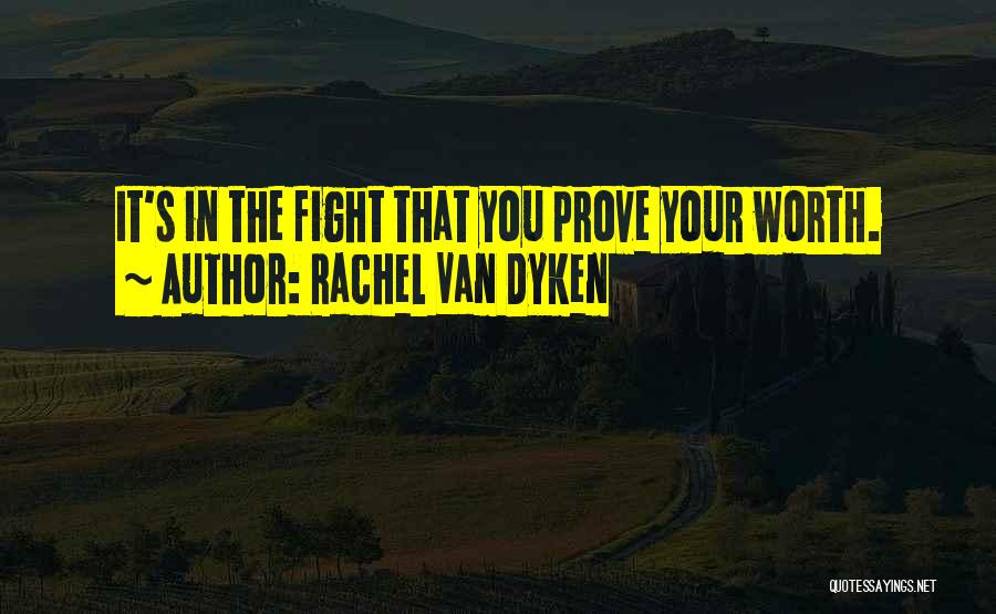 Worth The Fight Quotes By Rachel Van Dyken