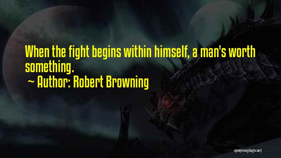 Worth The Fight Quotes By Robert Browning