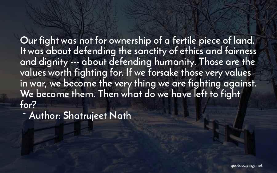 Worth The Fight Quotes By Shatrujeet Nath