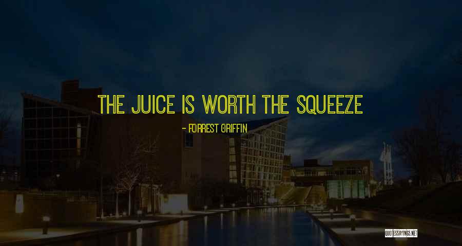 Worth The Squeeze Quotes By Forrest Griffin