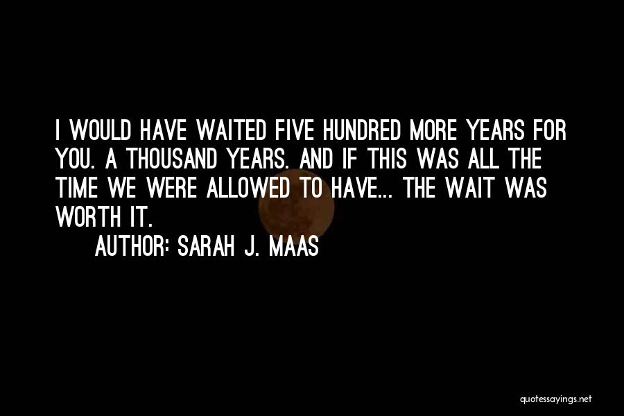 Worth The Wait Quotes By Sarah J. Maas