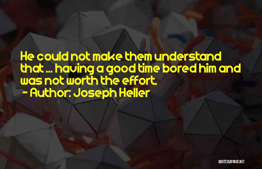 Worth Time And Effort Quotes By Joseph Heller