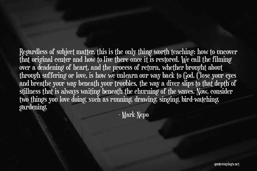 Worth Waiting For Love One Quotes By Mark Nepo Worth Waiting For Love One Quotes By Mark Nepo