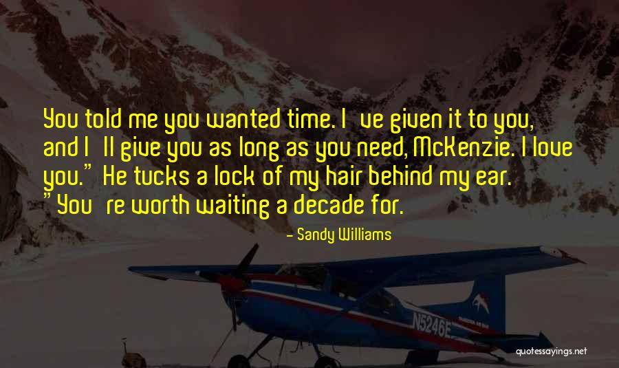 Worth Waiting For Love One Quotes By Sandy Williams Worth Waiting For Love One Quotes By Sandy Williams