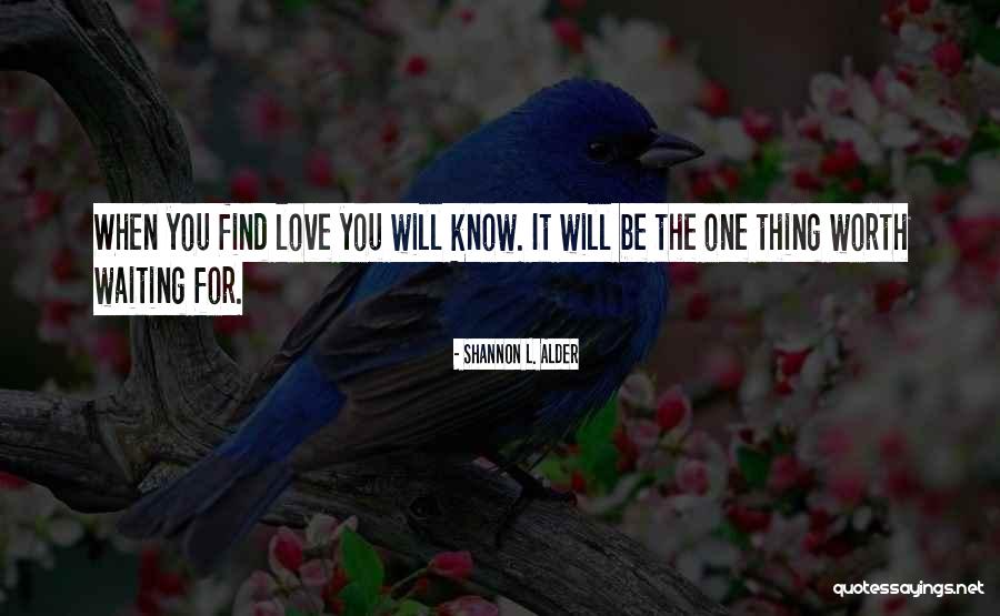 Worth Waiting For Love One Quotes By Shannon L. Alder Worth Waiting For Love One Quotes By Shannon L. Alder