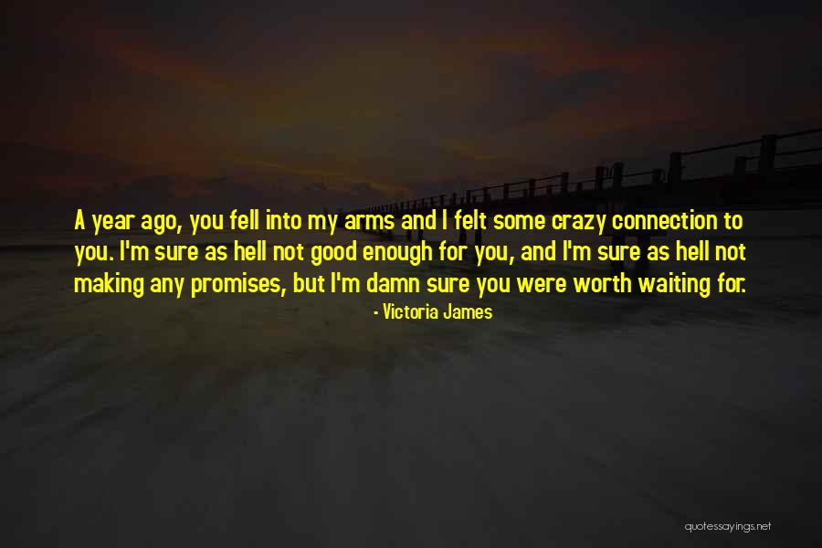 Worth Waiting For Love One Quotes By Victoria James Worth Waiting For Love One Quotes By Victoria James