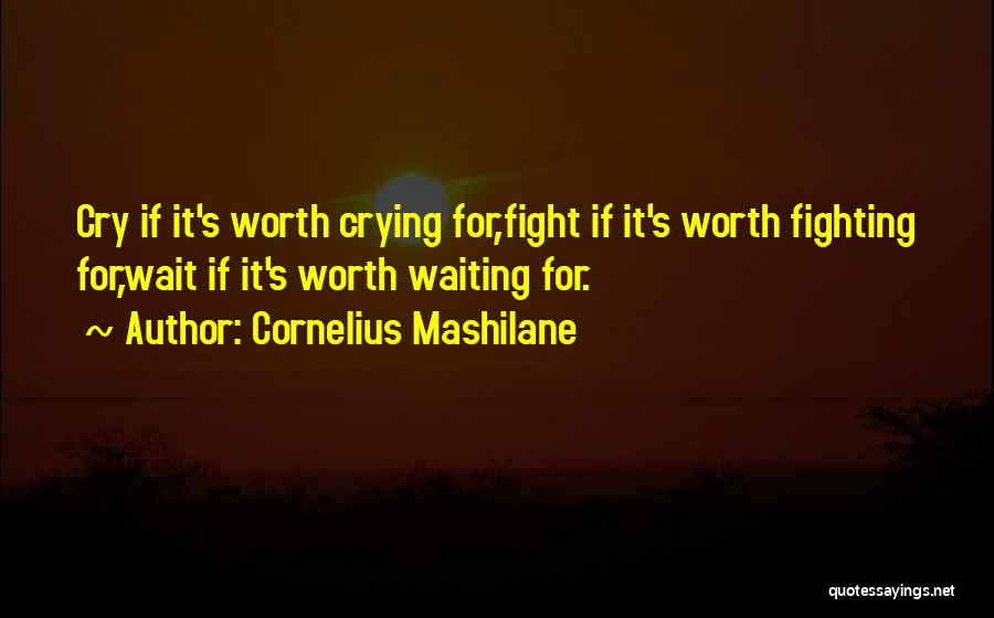 Worth Waiting For Quotes By Cornelius Mashilane