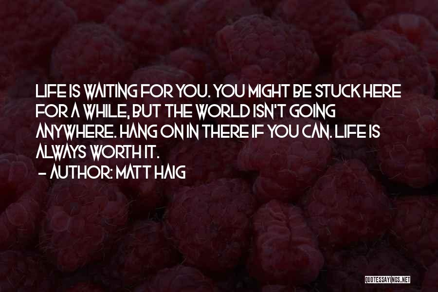 Worth Waiting For Quotes By Matt Haig