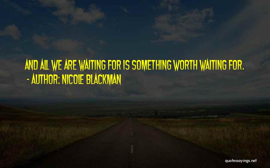 Worth Waiting For Quotes By Nicole Blackman