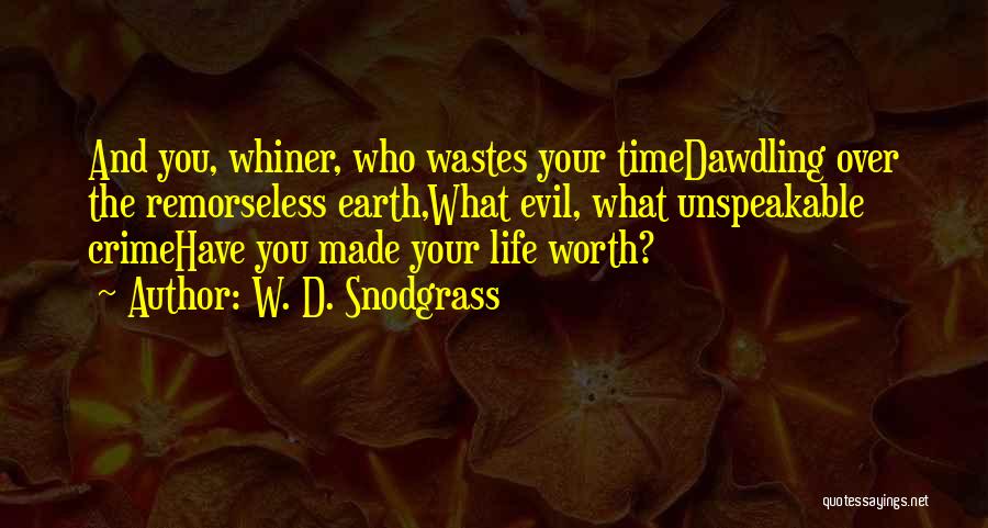 Worth Your Time Quotes By W. D. Snodgrass