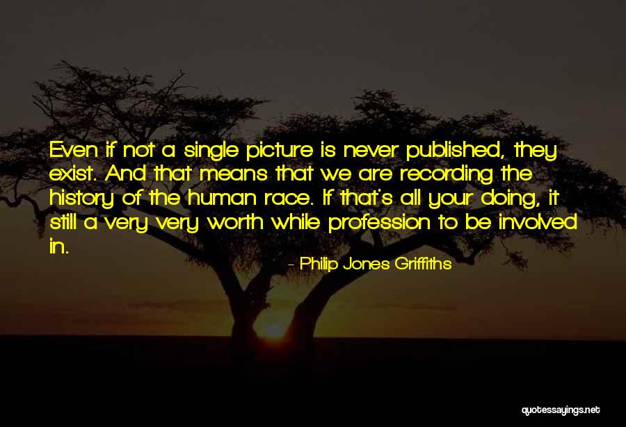 Worth Your While Quotes By Philip Jones Griffiths Worth Your While Quotes By Philip Jones Griffiths