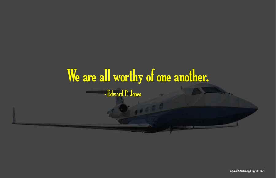Worthiness Of Love Quotes By Edward P. Jones Worthiness Of Love Quotes By Edward P. Jones