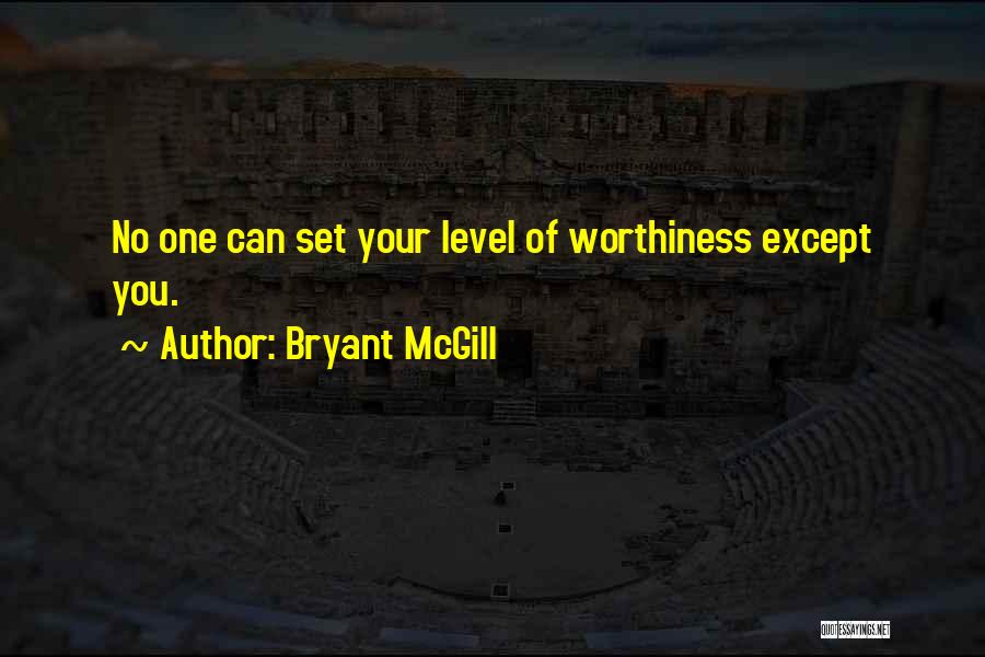 Worthiness Quotes By Bryant McGill